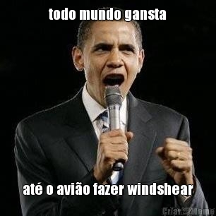 todo mundo gansta at� o avi�o fazer windshear
