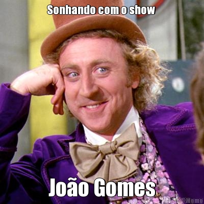 Sonhando com o show  Jo�o Gomes