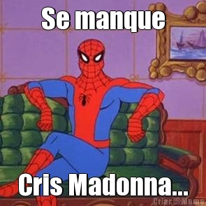 Se manque
 Cris Madonna...