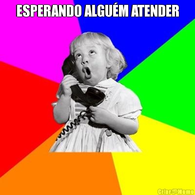 ESPERANDO ALGU�M ATENDER 
