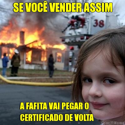 SE VOC� VENDER ASSIM A FAFITA VAI PEGAR O          
CERTIFICADO DE VOLTA