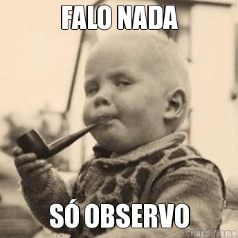 FALO NADA S� OBSERVO