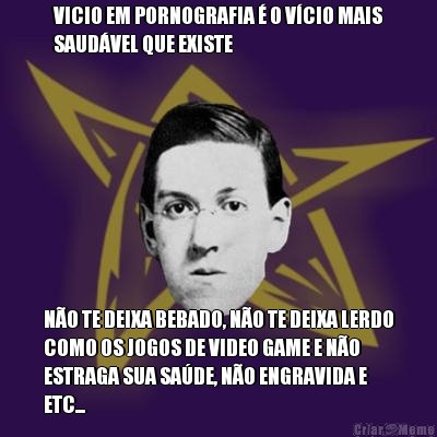 VICIO EM PORNOGRAFIA � O V�CIO MAIS
SAUD�VEL QUE EXISTE N�O TE DEIXA BEBADO, N�O TE DEIXA LERDO
COMO OS JOGOS DE VIDEO GAME E N�O
ESTRAGA SUA SA�DE, N�O ENGRAVIDA E
ETC...
