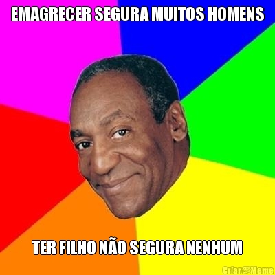 EMAGRECER SEGURA MUITOS HOMENS TER FILHO N�O SEGURA NENHUM