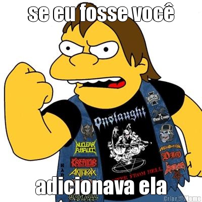se eu fosse voc� adicionava ela