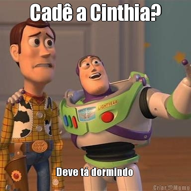 Cad� a Cinthia? Deve t� dormindo 