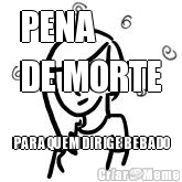 PENA 
DE MORTE PARA QUEM DIRIGE BEBADO