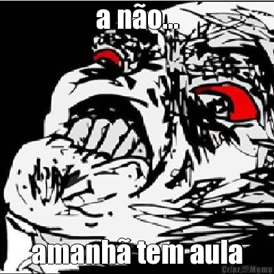 a n�o... amanh� tem aula