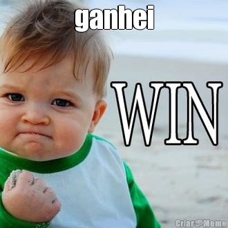 ganhei 