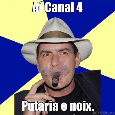 A� Canal 4 Putaria e noix.