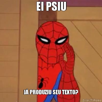 EI PSIU J� PRODUZIU SEU TEXTO?
