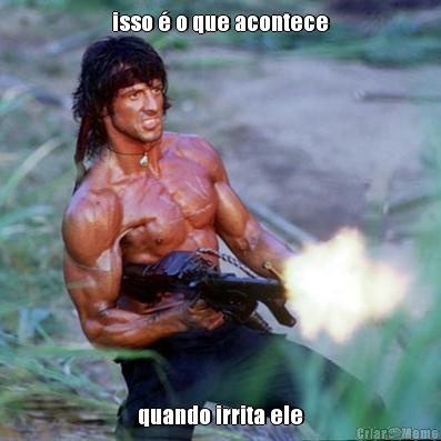 isso � o que acontece quando irrita ele