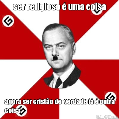 ser religioso � uma coisa agora ser crist�o de  verdade j� � outra
coisa