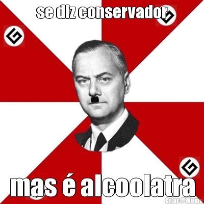 se diz conservador mas � alcoolatra