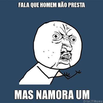 FALA QUE HOMEM N�O PRESTA MAS NAMORA UM