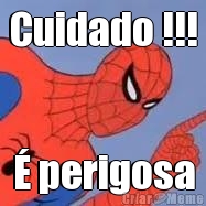 Cuidado !!! � perigosa