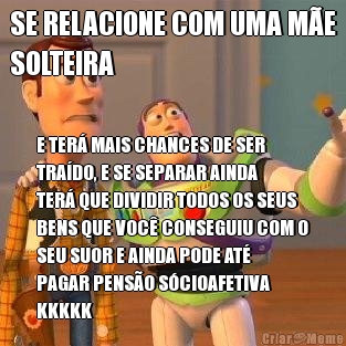 SE RELACIONE COM UMA M�E
SOLTEIRA E TER� MAIS CHANCES DE SER
TRA�DO, E SE SEPARAR AINDA
TER� QUE DIVIDIR TODOS OS SEUS
BENS QUE VOC� CONSEGUIU COM O
SEU SUOR E AINDA PODE AT�
PAGAR PENS�O S�CIOAFETIVA
KKKKK