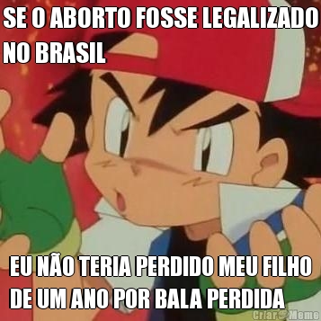 SE O ABORTO FOSSE LEGALIZADO
NO BRASIL EU N�O TERIA PERDIDO MEU FILHO
DE UM ANO POR BALA PERDIDA