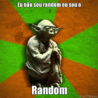 Eu n�o sou random eu sou o Random