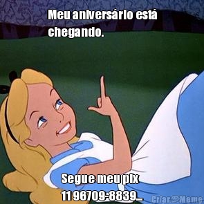 Meu anivers�rio est�
chegando.  Segue meu pix 
11 96709-8839...

