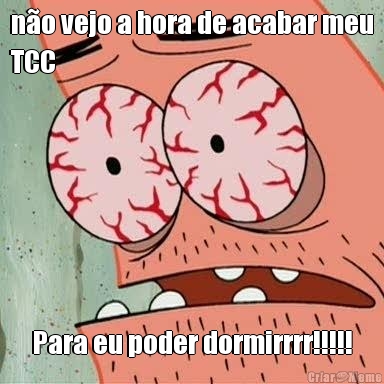 n�o vejo a hora de acabar meu
TCC Para eu poder dormirrrr!!!!!
