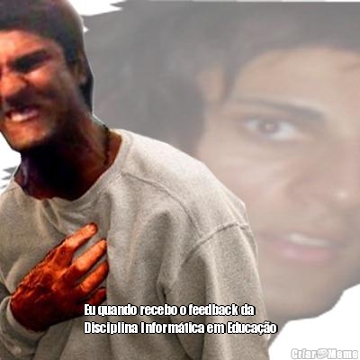  Eu quando recebo o feedback da
Disciplina Inform�tica em Educa��o