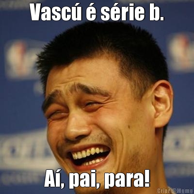 Vasc� � s�rie b. A�, pai, para!