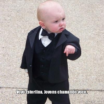  Vov� Esterlina. Jovens chamando voc�.