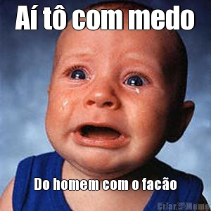 A� t� com medo Do homem com o fac�o