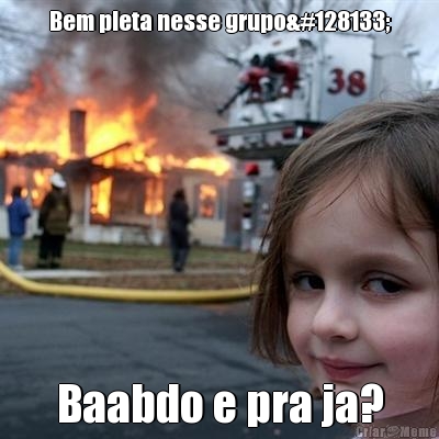Bem pleta nesse grupo💅 Baabdo e pra ja?