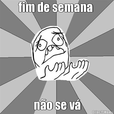 fim de semana  n�o se v�