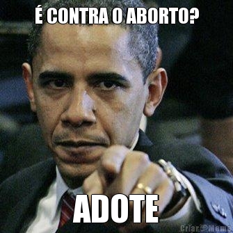 � CONTRA O ABORTO? ADOTE