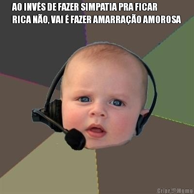 AO INV�S DE FAZER SIMPATIA PRA FICAR
RICA N�O, VAI � FAZER AMARRA��O AMOROSA 