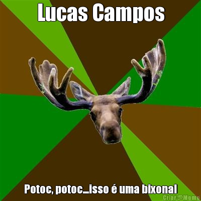 Lucas Campos Potoc, potoc....isso � uma bixona!