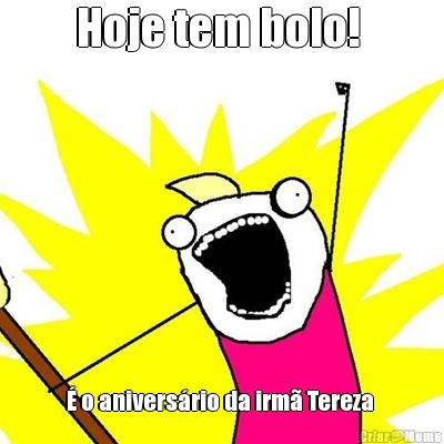 Hoje tem bolo!  � o anivers�rio da irm� Tereza 