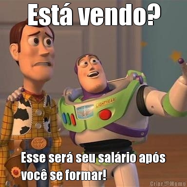 Est� vendo? Esse ser� seu sal�rio ap�s
voc� se formar!

