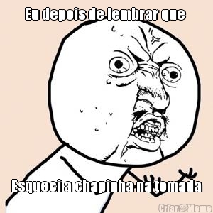 Eu depois de lembrar que  Esqueci a chapinha na tomada