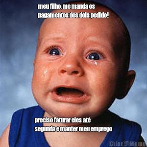 meu filho, me manda os
pagamentos dos dois pedido! preciso faturar eles at�
segunda e manter meu emprego