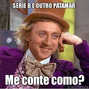 S�RIE B � OUTRO PATAMAR  Me conte como?