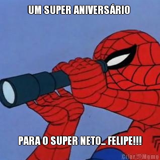 UM SUPER ANIVERS�RIO  PARA O SUPER NETO... FELIPE!!!
