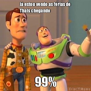 J� estou vendo as f�rias de
Thais chegando 99%