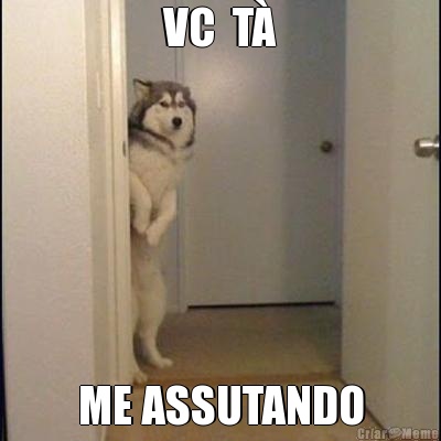 VC  T� ME ASSUTANDO