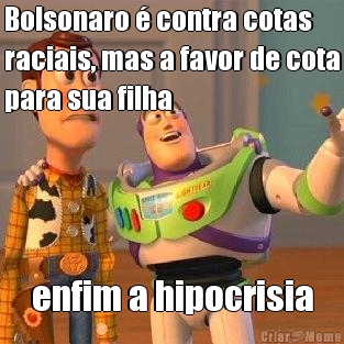 Bolsonaro � contra cotas
raciais, mas a favor de cota
para sua filha enfim a hipocrisia