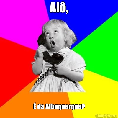Al�, � da Albuquerque?