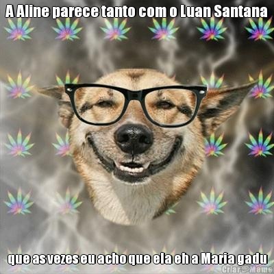 A Aline parece tanto com o Luan Santana que as vezes eu acho que ela eh a Maria gadu