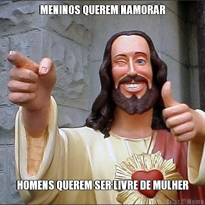 MENINOS QUEREM NAMORAR HOMENS QUEREM SER LIVRE DE MULHER