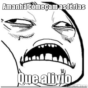 Amanh� come�am as f�rias Que alivio