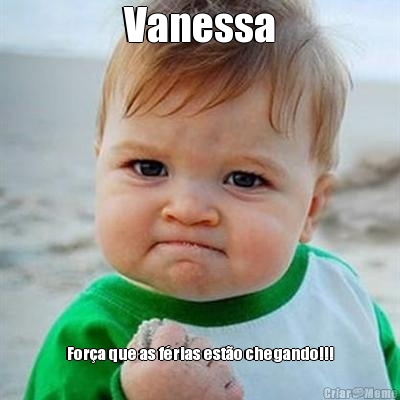 Vanessa For�a que as f�rias est�o chegando!!!