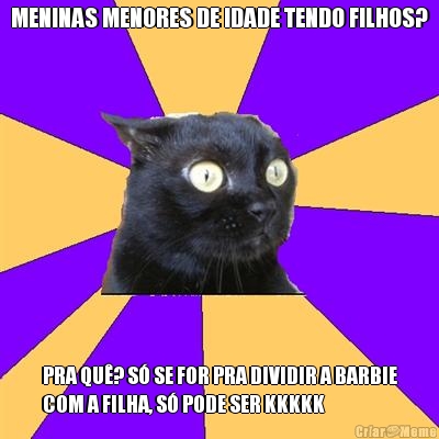 MENINAS MENORES DE IDADE TENDO FILHOS? PRA QU�? S� SE FOR PRA DIVIDIR A BARBIE
COM A FILHA, S� PODE SER KKKKK