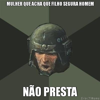 MULHER QUE ACHA QUE FILHO SEGURA HOMEM N�O PRESTA